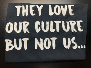 They Love Our Culture But Not Us